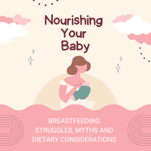 Nourishing Your Baby: Breastfeeding Struggles, Myths, and Dietary Considerations